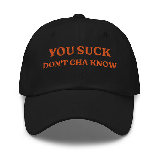 "You Suck Don't Cha Know" cap