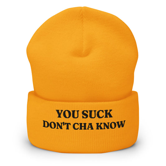 "You Suck Don't Cha Know" Beanie